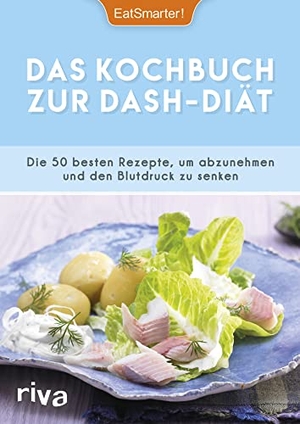 EatSmarter!. Das Kochbuch zur DASH-Diät - Die 50 besten Rezepte, um abzunehmen und den Blutdruck zu senken. riva Verlag, 2017.