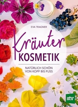 Tragner, Eva. Kräuter Kosmetik - Natürlich schön von Kopf bis Fuß. Stocker Leopold Verlag, 2022.