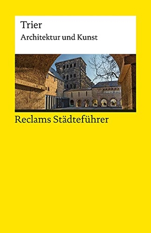 Ahn, Jürgen von. Reclams Städteführer Trier - Architektur und Kunst - Der Reiseführer für Kulturinteressierte - Ahn, Jürgen von - Städtetrip; Erkundungstour - 14311. Reclam Philipp Jun., 2022.