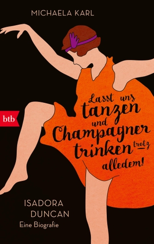 Karl, Michaela. »Lasst uns tanzen und Champagner trinken - trotz alledem!« - Isadora Duncan. Eine Biografie. btb Taschenbuch, 2023.