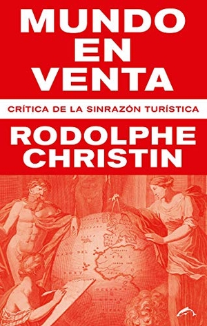 Christin, Rodolphe / Miguel Sánchez Lindo. Mundo en venta : crítica de la sinrazón turística. Ediciones el Salmón, 2018.