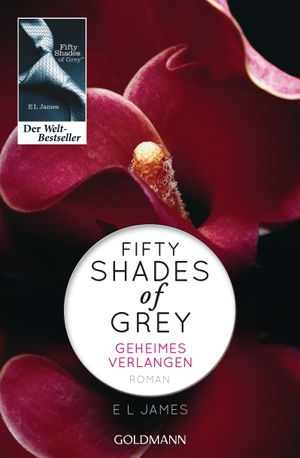 James, E L. Fifty Shades of Grey - Geheimes Verlangen - Band 1 - Roman. Goldmann TB, 2012.
