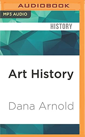 Arnold, Dana. Art History: A Very Short Introduction. Brilliance Audio, 2016.