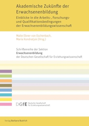 Ebner von Eschenbach, Malte / Maria Kondratjuk (Hrsg.). Akademische Zukünfte der Erwachsenenbildung - Einsichten zu den Arbeits-, Forschungs- und Qualifikationsbedingungen von Wissenschaftler:innen in Qualifizierungsphasen der Erwachsenenbildung. Budrich, 2025.