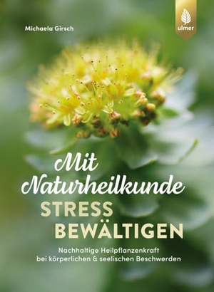 Girsch, Michaela. Mit Naturheilkunde Stress bewältigen - Nachhaltige Heilpflanzenkraft bei körperlichen & seelischen Beschwerden. Ulmer Eugen Verlag, 2024.