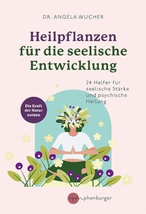 Wucher, Angela. Heilpflanzen für die seelische Entwicklung - 24 Helfer für seelische Stärke und psychische Heilung. Nymphenburger, 2024.