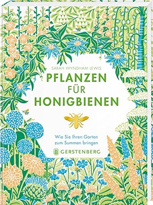 Wyndham Lewis, Sarah. Pflanzen für Honigbienen - Wie Sie Ihren Garten zum Summen bringen. Gerstenberg Verlag, 2018.
