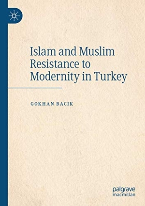 Bacik, Gokhan. Islam and Muslim Resistance to Modernity in Turkey. Springer International Publishing, 2020.