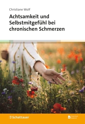 Wolf, Christiane. Achtsamkeit und Selbstmitgefühl bei chronischen Schmerzen. SCHATTAUER, 2024.