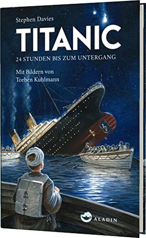 Davies, Stephen. Titanic - 24 Stunden bis zum Untergang. Aladin Verlag, 2018.