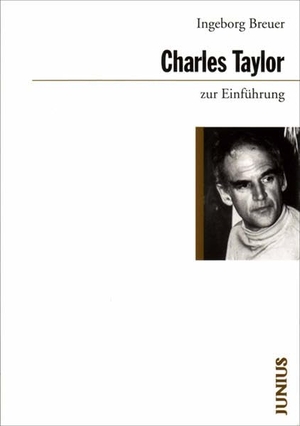 Breuer, Ingeborg. Charles Taylor zur Einführung. Junius Verlag GmbH, 2010.