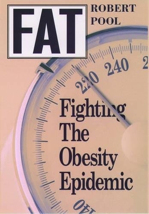 Pool, Robert. Fat - Fighting the Obesity Epidemic. Oxford University Press, 2001.