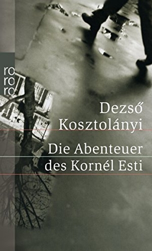 Kosztolányi, Dezsö. Die Abenteuer des Kornél Esti. Rowohlt Taschenbuch, 2007.