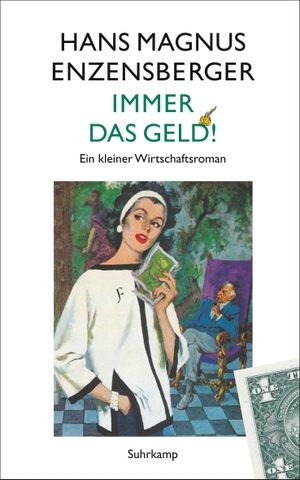 Enzensberger, Hans Magnus. Immer das Geld! - Ein kleiner Wirtschaftsroman. Suhrkamp Verlag AG, 2016.