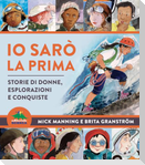 Io sarò la prima. Storie di donne, esplorazioni e conquiste