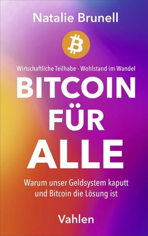 Brunell, Natalie. Bitcoin für jeden - Warum unser Geldsystem kaputt und Bitcoin die Lösung ist. Vahlen Franz GmbH, 2026.