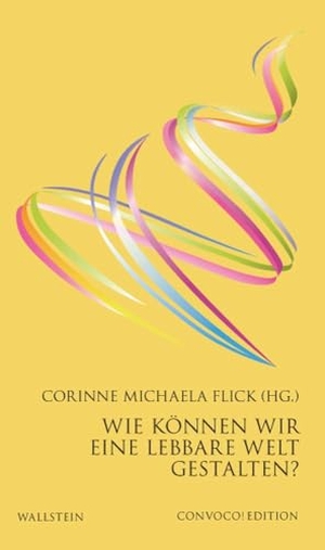 Flick, Corinne Michaela (Hrsg.). Wie können wir eine lebbare Welt gestalten?. Wallstein Verlag GmbH, 2025.