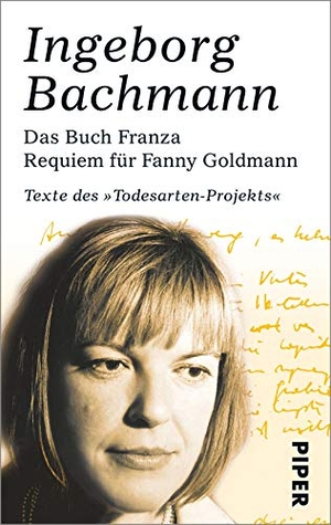 Bachmann, Ingeborg. Das Buch Franza- Requiem für Fanny Goldmann - Texte das 'Todesarten'-Projekts. Piper Verlag GmbH, 2004.