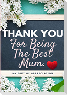 Thank You For Being The Best Mum.