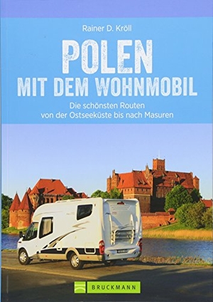 Kröll, Rainer D.. Polen mit dem Wohnmobil - Die schönsten Routen von der Ostseeküste bis nach Masuren. Bruckmann Verlag GmbH, 2018.
