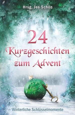 Schön (Hrsg., Jes. 24 Kurzgeschichten zum Advent - Winterliche Schlüsselmomente. Eigenverlag, 2022.