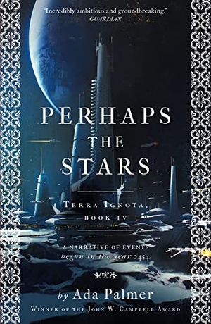 Palmer, Ada. Perhaps the Stars - Terra Ignota, Book IV. Bloomsbury UK, 2022.