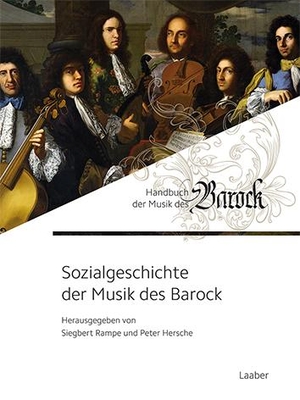 Hersche, Peter / Siegbert Rampe (Hrsg.). Sozialgeschichte der Musik des Barock. Laaber Verlag, 2017.