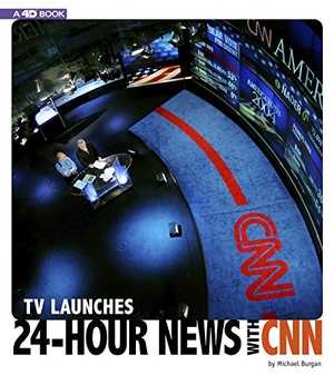 Burgan. TV Launches 24-Hour News with CNN - 4D an Augmented Reading Experience. Capstone, 2019.