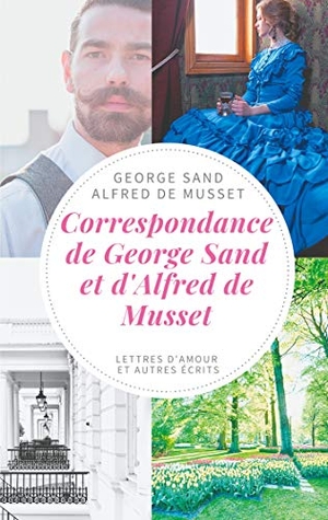 Sand, George / Alfred De Musset. Correspondance de George Sand et d'Alfred de Musset - lettres d'amour et autres écrits. BoD - Books on Demand, 2020.