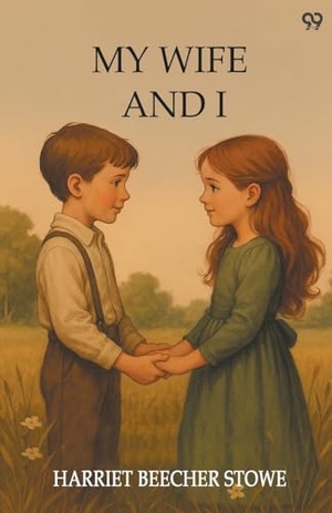 Stowe, Harriet Beecher. My Wife And I. Repro India Limited, 2025.