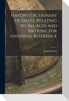 Haydn's Dictionary of Dates, Relating to All Ages and Nations, for Universal Reference