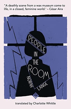 Lange, Norah. People in the Room - Shortlisted for the 2019 Warwick Prize for Women in Translation. , 2018.