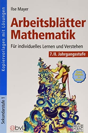 Mayer, Ilse. Arbeitsblätter Mathematik 7./8. Klasse - Für individuelles Lernen und Verstehen. Brigg Verlag, 2019.