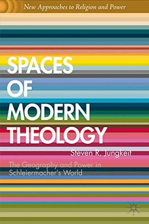 Jungkeit, S.. Spaces of Modern Theology - Geography and Power in Schleiermacher's World. Palgrave MacMillan Us, 2012.