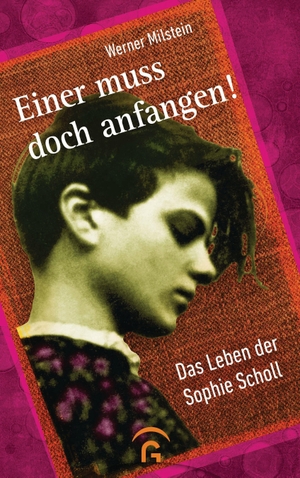 Milstein, Werner. Einer muss doch anfangen! - Das Leben der Sophie Scholl. Guetersloher Verlagshaus, 2021.