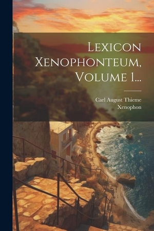 Thieme, Carl August / Xenophon. Lexicon Xenophonteum, Volume 1.... Creative Media Partners, LLC, 2023.