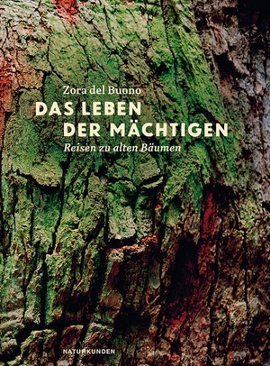 Del Buono, Zora. Das Leben der Mächtigen - Reisen zu alten Bäumen. Matthes & Seitz Verlag, 2015.