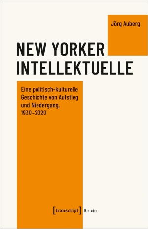 Auberg, Jörg. New Yorker Intellektuelle - Eine politisch-kulturelle Geschichte von Aufstieg und Niedergang, 1930-2020. Transcript Verlag, 2022.