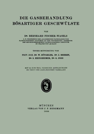 Fischer-Wasels, Bernhard / Joos, G. et al. Die Gasbehandlung Bösartiger Geschwülste. Springer Berlin Heidelberg, 1930.