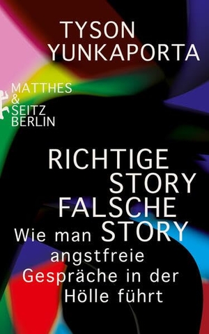 Yunkaporta, Tyson. Richtige Story, falsche Story - Wie man angstfreie Gespräche in der Hölle führt. Matthes & Seitz Verlag, 2026.