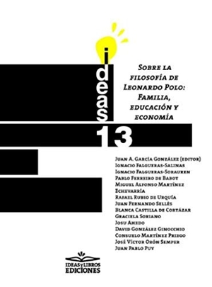 García González, Juan Agustín. Sobre la filosofía de Leonardo Polo : familia, educación y economía. Ideas y Libros. Ediciones, 2019.