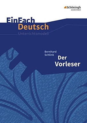 Schlink, Bernhard / Greese, Bettina et al. Der Vorleser. Gymnasiale Oberstufe. Neubearbeitung - EinFach Deutsch Unterrichtsmodelle. Schoeningh Verlag, 2010.