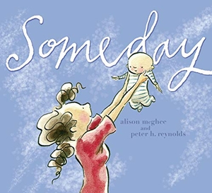 McGhee, Alison. Someday. Atheneum Books for Young Readers, 2007.
