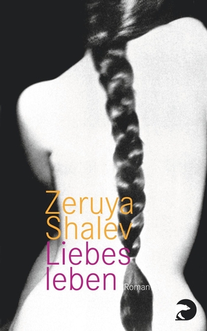 Shalev, Zeruya. Liebesleben. Berliner Taschenbuch Verl, 2013.