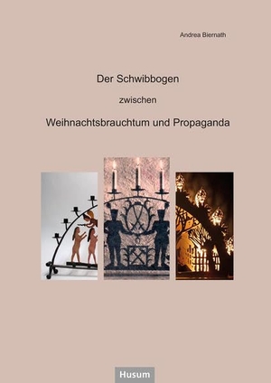 Biernath, Andrea. Der Schwibbogen - Zwischen Weihnachtsbrauchtum und Propaganda. Husum Druck, 2020.