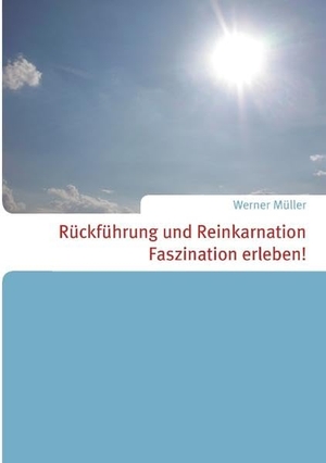 Müller, Werner. Rückführung und Reinkarnation - Faszination erleben!. Books on Demand, 2013.