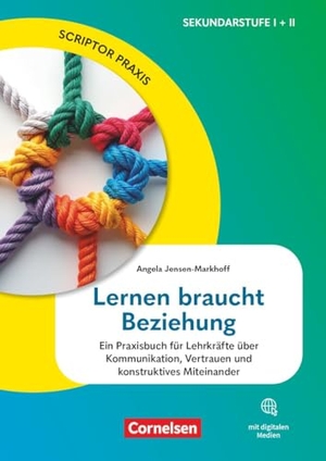 Jensen-Markhoff, Angela. Scriptor Praxis. Lernen braucht Beziehung - Lernen braucht Beziehung - Ein Praxisbuch für Lehrkräfte über Kommunikation, Vertrauen und konstruktives Miteinander - Buch. Cornelsen Vlg Scriptor, 2026.