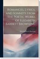 Romances, Lyrics, and Sonnets From the Poetic Works of Elizabeth Barrett Browning