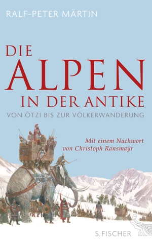 Märtin, Ralf-Peter. Die Alpen in der Antike - Von Ötzi bis zur Völkerwanderung. FISCHER, S., 2017.