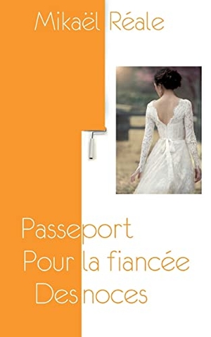 Reale, Mikael. Passeport pour la fiancée des noces. Books on Demand, 2022.